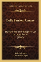 Delle Passioni Umane: Studiate Nei Loro Rapporti Con Le Leggi Penali (1900) 1167438825 Book Cover