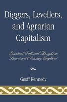 Diggers, Levellers, and Agrarian Capitalism: Radical Political Thought in Seventeenth Century England 0739123742 Book Cover