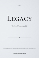 Legacy: The Art of Honoring A Life B0H2LNDB4W Book Cover