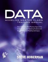Data Modeling Master Class Training Manual: Steve Hoberman’s Best Practices Approach to Understanding and Applying Fundamentals through Advanced Modeling Techniques 193550441X Book Cover