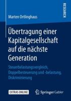 Übertragung einer Kapitalgesellschaft auf die nächste Generation: Steuerbelastungsvergleich, Doppelbesteuerung und -belastung, Diskriminierung 3658244267 Book Cover