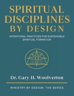 Spiritual Disciplines By Design: Intentional Practices for Sustainable Spiritual Formation (Ministry By Design: The Series) B0GH6XTDDK Book Cover