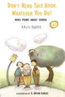 Dont Read This Book Whatever You Do: More Poems About School 0689821328 Book Cover