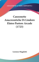 Canzonette Anacreontiche Di Lindoro Elateo Pastore Arcade (1723) 110407785X Book Cover