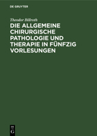 Die Allgemeine Chirurgische Pathologie Und Therapie: In Fünfzig Vorlesungen; Ein Handbuch F�r Studirende Und Aerzte 1533372519 Book Cover