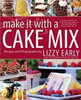 Make It with a Cake Mix: Cupcakes, Whoopie Pies, Layer Cakes, and Other Delectable Treats that Start with a Cake Mix 1621087018 Book Cover