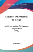 Analyses of Fraternal Societies and Illustrations of Premium Computations 1104017881 Book Cover