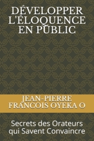 DÉVELOPPER L'ÉLOQUENCE EN PUBLIC: Secrets des Orateurs qui Savent Convaincre (French Edition) B08L5K28LF Book Cover