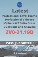 Latest Professional Level Exams Professional VMware vSphere 6.7 Delta Exam 2V0-21.19D Questions and Answers: Real Preparation Guide B089M59RBN Book Cover