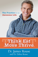 Think Eat Move Thrive: The Practice for an Awesome Life 1582704929 Book Cover