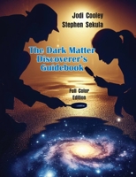 The Dark Matter Discoverer's Guidebook: Exploring WIMPs, Axion-Like Particles, and the Dark Sector 1936411954 Book Cover