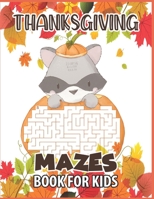Thanksgiving mazes book for kids: A Fun Interactive Puzzle Book Gift For Toddlers Pre-Schoolers and Children 2-6 - Thanksgiving Gift for Kids who love B08N9DJ43Z Book Cover