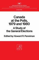 Canada at the polls, 1979 and 1980: A study of the general elections 0844734721 Book Cover