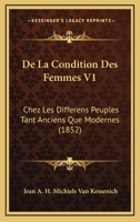 De La Condition Des Femmes V1: Chez Les Differens Peuples Tant Anciens Que Modernes (1852) 1160393672 Book Cover