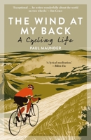 The Wind At My Back: A Cycling Life 1472948157 Book Cover