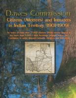 The Dawes Commission: Citizens (Allottees) and Intruders in Indian Territory (1901-1909). an Index of More Than 17,000 Persons Whose Names Appear in the More Than 6,000 Cases (Hearings) Brought Before 0806358114 Book Cover