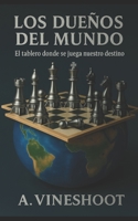 Los Dueños del Mundo: El tablero donde se juega nuestro destino B0FWC1ZN9T Book Cover