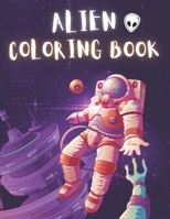Alien Coloring Book: 50 Creative And Unique Alien Coloring Pages With Quotes To Color In On Every Other Page ( Stress Reliving And Relaxing Drawings To Calm Down And Relax ) B08KH3VJJP Book Cover