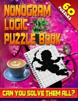 Nonogram Logic Puzzle Book: 60 Japanese Picross / Crossword / Griddlers / Hanjie Puzzles: The Best Nonogram Puzzle Book for Your Brain's Entertainment! 1984397907 Book Cover