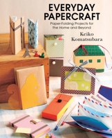 Everyday Papercraft: Paper folding projects for the Home and Beyond 1939130085 Book Cover