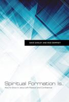 Spiritual Formation Is...: How to Grow in Jesus with Passion and Confidence 1462776752 Book Cover