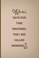 We All Have Our Time Machines. They Are Called Memories: Notebook Journal Composition Blank Lined Diary Notepad 120 Pages Paperback Pink And Brown Texture Steampunk 1707023719 Book Cover