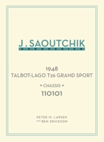 Jacques Saoutchik, Maître Carrossier: 1948 Talbot-Lago Grand Sport Chassis 110101 1956309195 Book Cover