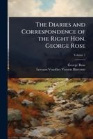 The Diaries and Correspondence of the Right Hon. George Rose 1024086852 Book Cover