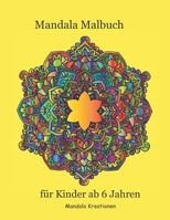 Mandala Malbuch für Kinder ab 6 Jahren: : Kinder, Jugendliche, Tweens und Malbuch für Erwachsene mit lustigen, einfachen, ansprechenden und entspannen B08PX7DC3X Book Cover