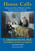 House Calls: Modern-day Tales of Wonder and Woe from an Ancient Profession 173764200X Book Cover