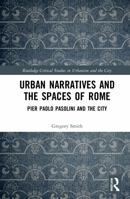 Urban Narratives and the Spaces of Rome: Pier Paolo Pasolini and the City 1032039337 Book Cover