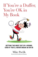 If You're a Duffer, You're OK in My Book: Getting the Most Out of a Round, Even If You'll Never Break 80 or 90 1632204932 Book Cover