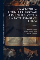 Commentarium Literale In Omnes Ac Singulos Tum Veteris Cum Novi Testamenti Libros (Italian Edition) 1024419088 Book Cover