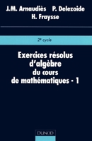 Exercices résolus du cours de mathématiques - Tome 1 - Algèbre (French Edition) 2100014706 Book Cover