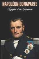 Napoléon Bonaparte : L'Épopée d'un Empereur (French Edition) B0CQMGK1G1 Book Cover
