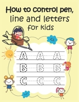 How to control pen, line and letters for kids: Handwriting Practice for kids, Alphabet and numbers are illustrated with lovely animals - Explore the alphabet B0851LL5SH Book Cover