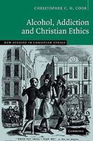 Alcohol, Addiction and Christian Ethics 0521091349 Book Cover