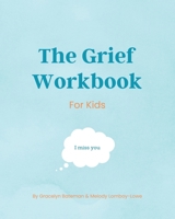 The Grief Workbook For Kids B0C3P8KNND Book Cover