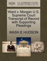 Ward v. Morgan U.S. Supreme Court Transcript of Record with Supporting Pleadings 1270225650 Book Cover