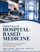 Essentials of Hospital-Based Medicine: Inpatient Diagnosis, Acute Care Pathways, and High-Value Decision Making in Modern Clinical Practice B0H7699NXW Book Cover