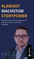 Klarheit. Wachstum. Storypower: Wie Unternehmer ihr Marketingpotenzial entfesseln. Einfach, authentisch, nachhaltig. 3384080173 Book Cover