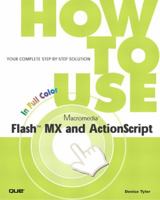 How to Use Macromedia Flash MX and ActionScript (2nd Edition) 0789727420 Book Cover