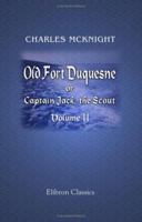 Old Fort Duquesne; or, Captain Jack, the Scout. An Historical Novel, with Copious Notes. 1402175930 Book Cover