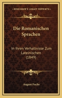 Die Romanischen Sprachen: In Ihren Verhaltnisse Zum Lateinischen (1849) 1161123784 Book Cover