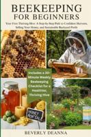 BEEKEEPING FOR BEGINNERS: Your First Thriving Hive: A Step-by-Step Path to Confident Harvests, Selling Your Honey, and Sustainable Backyard Profit B0G4H9STY3 Book Cover