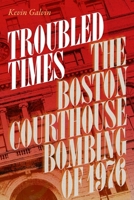 Troubled Times: The Boston Courthouse Bombing of 1976 (Brandeis Series in Law and Society) 1684583330 Book Cover
