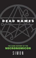Dead Names: The Dark History of the Necronomicon 006078704X Book Cover