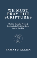 WE MUST PRAY THE SCRIPTURES: The Life-Changing Power of Praying God’s Word Over Every Area of Your Life B0FS1933BX Book Cover