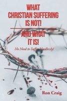 What Christian Suffering Is Not! and What It Is! 1639453857 Book Cover