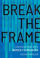 Break the Frame: Conversations with Women Filmmakers 0197619762 Book Cover